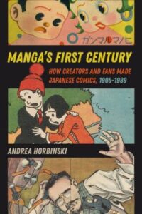 Manga's first century : how creators and fans made Japanese comics, 1905-1989