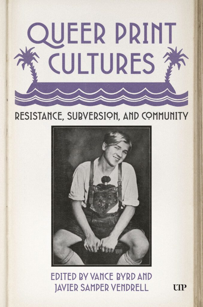 QUEER PRINT CULTURES EDITED BY VANCE BYRD AND JAVIER SAMPER VENDRELL